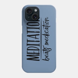 Meditation Beats Medication Phone Case