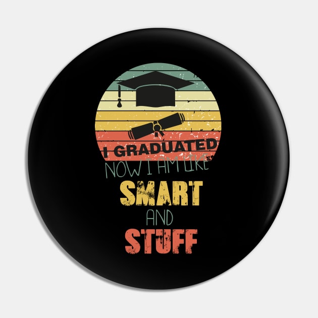 Funny College High School Graduation Gift I Graduated Now I'm Like Smart and Stuff Pin by parody