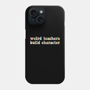 Vintage Funny Teacher Sayings Weird Teachers Build Character First Day Of School Back To School Retro Phone Case