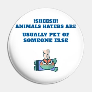 animal haters are pet of someone else Pin