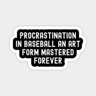 Baseball Making procrastination an art form since forever Magnet