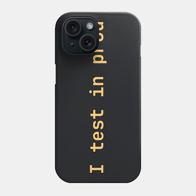 I test in prod Phone Case by lazynugu