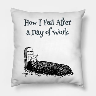 How I Feel After a Day of Work Pillow