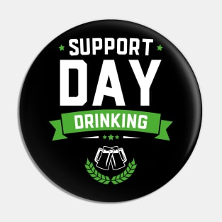 Support Day Drinking Funny St Patricks Day Pin