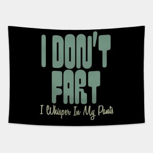 I Don't Fart. I Whisper In My Pants Tapestry