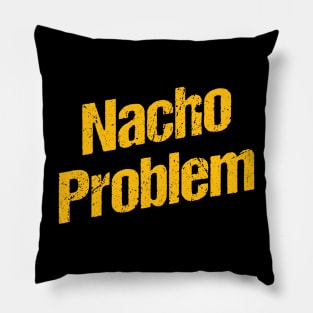 Nacho problem Pillow