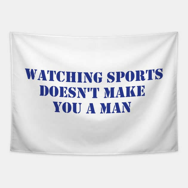 Watching Sports Doesn't Make You A Man Tapestry by formyfamily