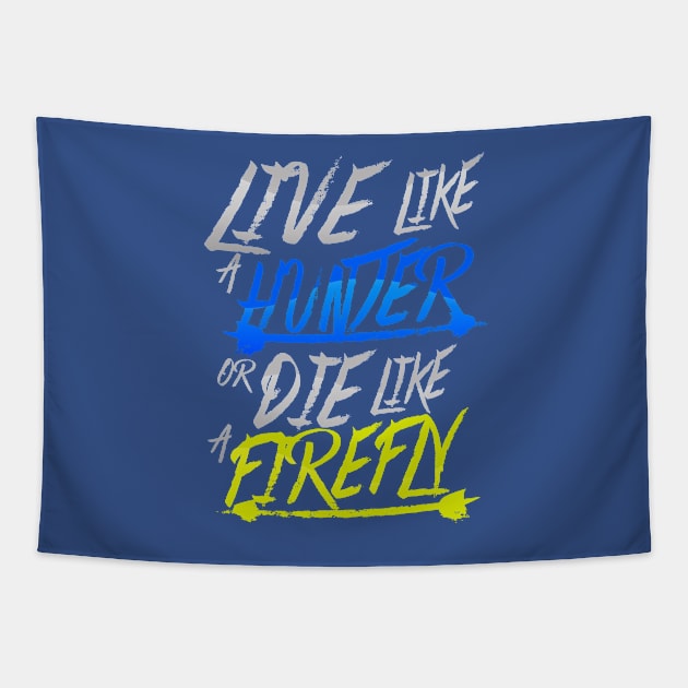 Live Like A Hunter or Die Like A Firefly Tapestry by MAG