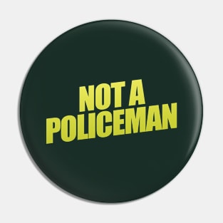 Not A Policeman Pin