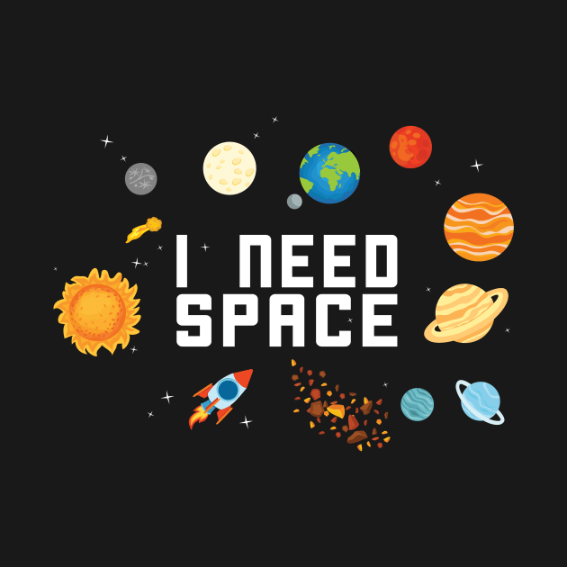 I NEED SPACE SOLAR SYSTEM GALAXY GIFT IDEA by Lomitasu