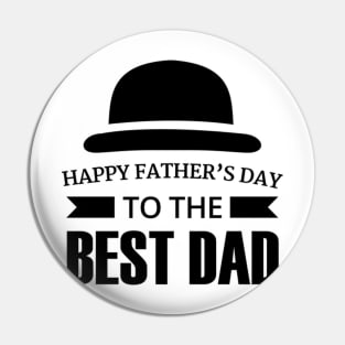 Happy Fathers Day To The Best Dad Pin