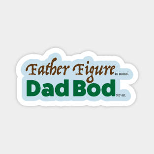 Father Figure to Some. Dad Bod for all. Magnet