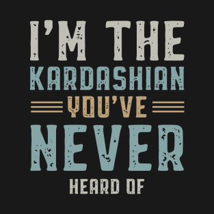 I'm The Kardashian - Gift Funny T-Shirt