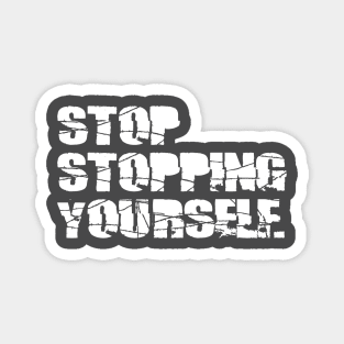 STOP STOPPING YOURSELF Magnet