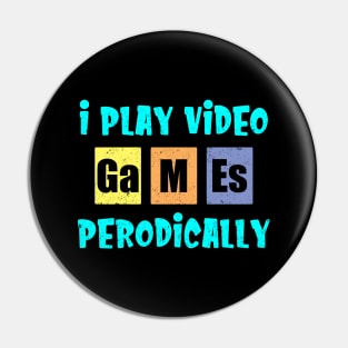 I Play Video Games Periodically Pin