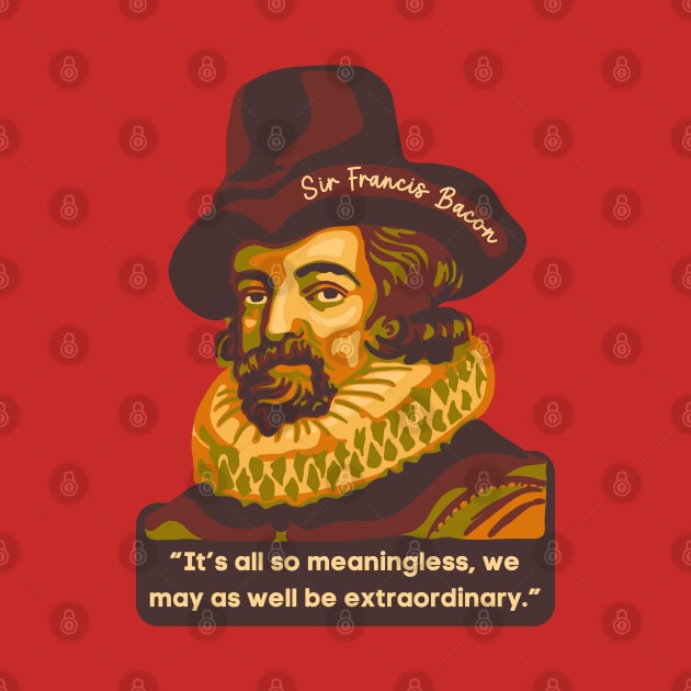 Sir Francis Bacon Portrait and Quote by Slightly Unhinged