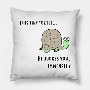 This Tiny Turtle He judges you immensely Pillow