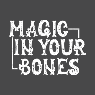 Magic in Your Bones T-Shirt