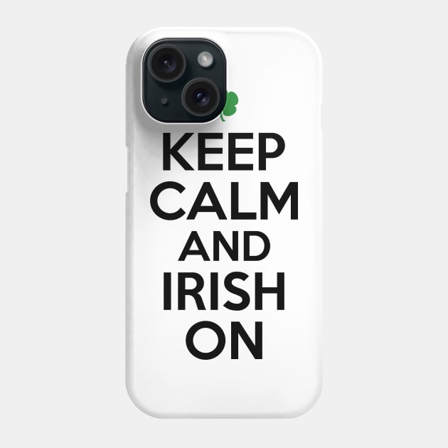 Keep Calm and Irish On Phone Case by greenoriginals