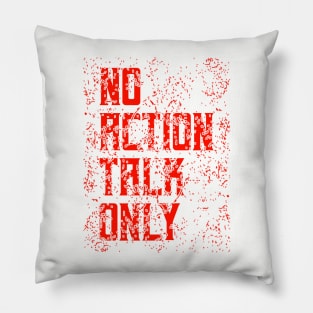 No Action Talk Only Pillow