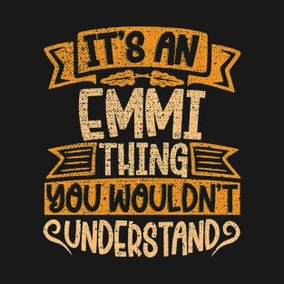 It's An Emmi Thing You Wouldn't Understand T-Shirt