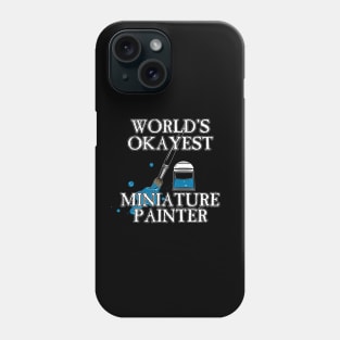 Worlds Okayest Miniature Painter Phone Case