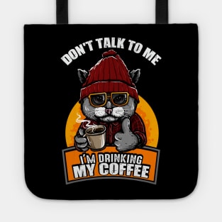 Don't Talk To Me I'm Drinking My Coffee Cat Coffee Lover Tote