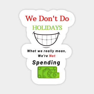 We Don't Do Holidays Magnet