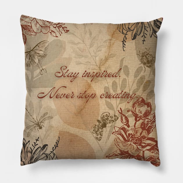 Stay inspired, never stop creating. Pillow by Rebecks Creations