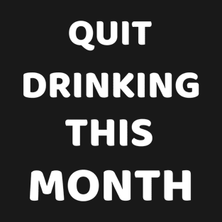 quit drinking this month T-Shirt