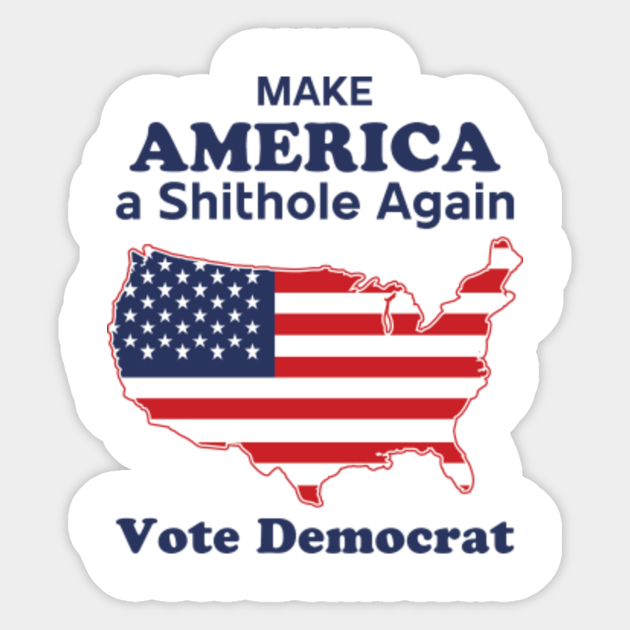 Democrat makes America shithole again - Anti Biden - Sticker