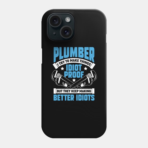 Plumber I Try To Make Things Idiot Proof Phone Case by Dolde08