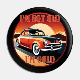 I'm not old I'm gold Pin