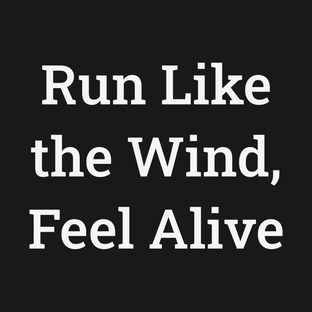 Trail Running T-Shirt, Run Like The Wind, Feel Alive by luke.diggins2303@gmail.com