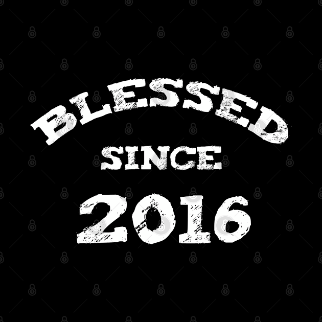 Blessed Since 2016 Cool Blessed Christian Birthday by Happy - Design