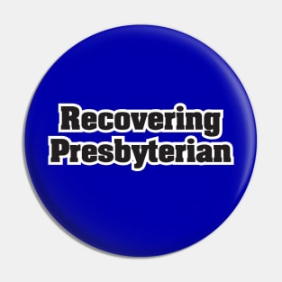 Recovering Presbyterian - Dark Text Pin