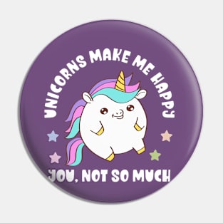 Kawaii Unicorns Make Me Happy, You Not So Much - Funny Pin