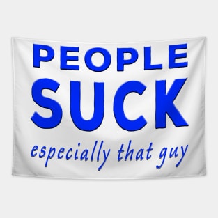 People Suck Especially That Guy Blue Tapestry