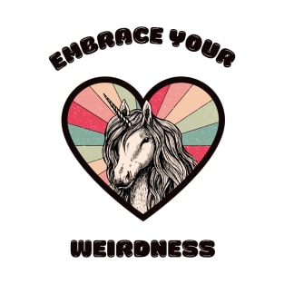 Embrace your weirdness - a cute unicorn T-Shirt