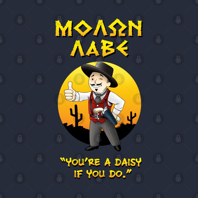 MOLON LABE - Doc Holliday v1 - You're a daisy if you do by Ronzilla's Shopus Maximus