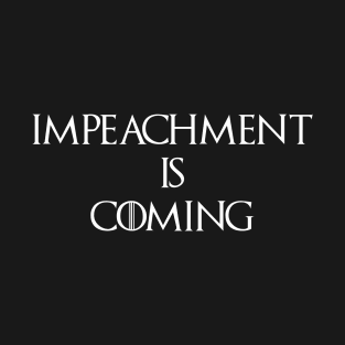 Impeachment is coming T-Shirt