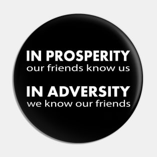 In Adversity we know our friends Pin