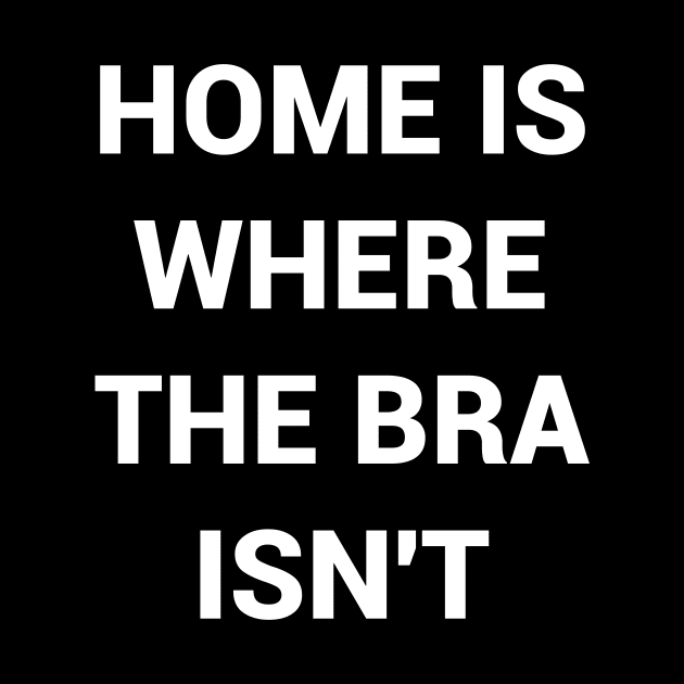 Home Is Where The Bra Isnt by kapotka