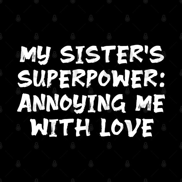 My Sister's Superpower: Annoying Me with Love funny sister humor by Spaceboyishere