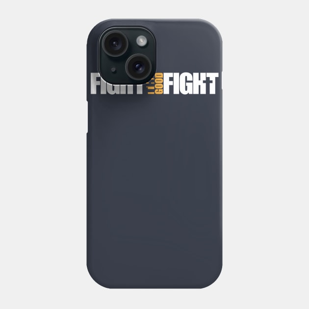 Fight the Good Fight Phone Case by JWDesigns