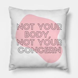 Not Your Body Not Your Concern Women Rights Design T-Shirt Pillow