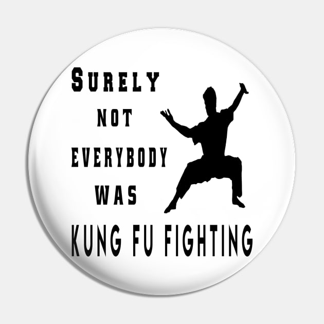 Surely Not Everybody Was Kung Fu Fighting Pin by semsim