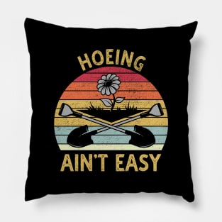 Hoeing Aint Easy Pillow