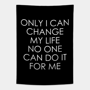 Only I can change my life. No one can do it for me Tapestry