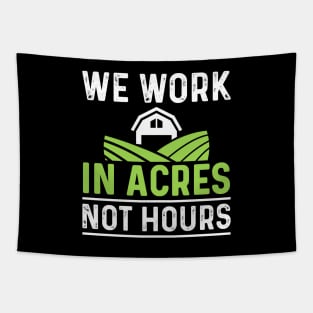 We Work In Acres Not Hours Tapestry